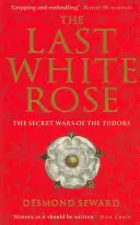 L'ultima rosa bianca - Le guerre segrete dei Tudor - Last White Rose - The Secret Wars of the Tudors