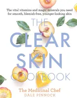 Il ricettario della pelle chiara: Le vitamine vitali e i minerali magici necessari per una pelle liscia, senza imperfezioni e dall'aspetto più giovane - The Clear Skin Cookbook: The Vital Vitamins and Magic Minerals You Need for Smooth, Blemish-Free, Younger-Looking Skin