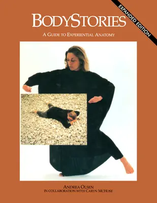 Storie del corpo: Guida all'anatomia esperienziale - Bodystories: A Guide to Experiential Anatomy