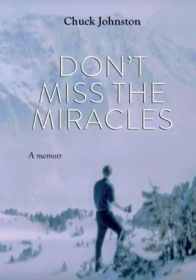 Non perdetevi i miracoli: Un libro di memorie - Don't Miss the Miracles: A Memoir