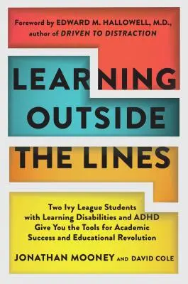 Imparare fuori dalle righe: Due studenti della Ivy League con disturbi dell'apprendimento e ADHD vi danno gli strumenti per il successo accademico e la rieducazione. - Learning Outside the Lines: Two Ivy League Students with Learning Disabilities and ADHD Give You the Tools for Academic Success and Educational Re