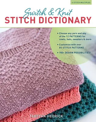 Dizionario dei punti Switch & Knit: Scegliete un filato qualsiasi e uno qualsiasi dei 12 schemi per mucche, cappelli, maglioni e altro ancora * Personalizzate con oltre 85 schemi di punto - Switch & Knit Stitch Dictionary: Choose Any Yarn and Any of the 12 Patterns for Cowls, Hats, Sweaters & More * Customize with Over 85 Stitch Patterns