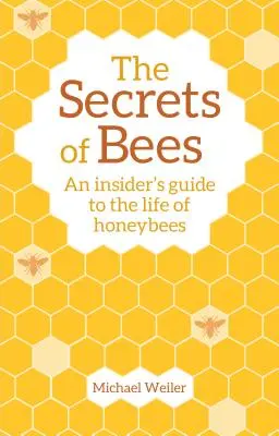 I segreti delle api: Una guida per addetti ai lavori alla vita delle api da miele - The Secrets of Bees: An Insider's Guide to the Life of Honeybees