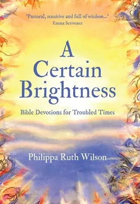 Una certa luminosità: Devozioni bibliche per tempi difficili - A Certain Brightness: Bible Devotions for Troubled Times