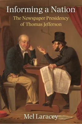 Informare una nazione: La presidenza di Thomas Jefferson sui giornali - Informing a Nation: The Newspaper Presidency of Thomas Jefferson