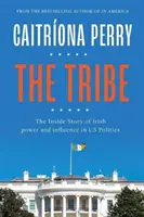 La tribù: La storia interna del potere e dell'influenza irlandese nella politica statunitense - The Tribe: The Inside Story of Irish Power and Influence in Us Politics