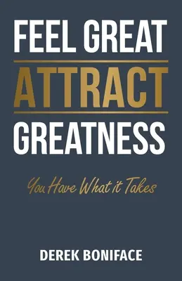 Sentirsi grandi attirare la grandezza: Hai quello che ci vuole - Feel Great Attract Greatness: You Have What It Takes