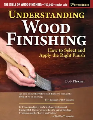 Capire la finitura del legno, 3a edizione riveduta: Come scegliere e applicare la giusta finitura - Understanding Wood Finishing, 3rd Revised Edition: How to Select and Apply the Right Finish