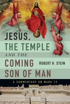 Gesù, il Tempio e il Figlio dell'Uomo che viene: Commento a Marco 13 - Jesus, the Temple and the Coming Son of Man: A Commentary on Mark 13