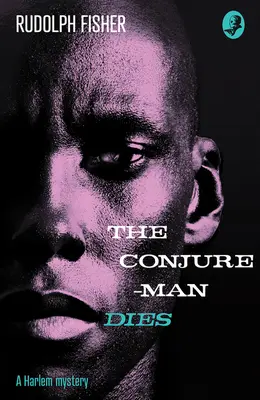L'uomo-inganno muore: Un mistero di Harlem - Il primo romanzo criminale afroamericano in assoluto - Conjure-Man Dies: A Harlem Mystery - The First Ever African-American Crime Novel