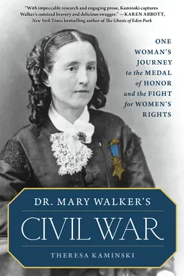 La guerra civile della dottoressa Mary Walker: Il viaggio di una donna verso la medaglia d'onore e la lotta per i diritti delle donne - Dr. Mary Walker's Civil War: One Woman's Journey to the Medal of Honor and the Fight for Women's Rights