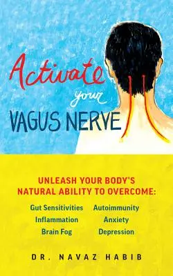 Attivare il nervo vago: Liberare la capacità naturale del corpo di guarire - Activate Your Vagus Nerve: Unleash Your Body's Natural Ability to Heal