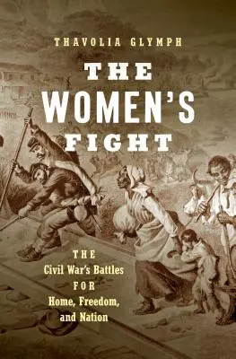 La lotta delle donne: Le battaglie della guerra civile per la casa, la libertà e la nazione - The Women's Fight: The Civil War's Battles for Home, Freedom, and Nation