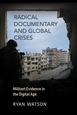 Documentario radicale e crisi globali: Prove militanti nell'era digitale - Radical Documentary and Global Crises: Militant Evidence in the Digital Age