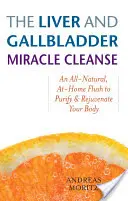 La pulizia miracolosa del fegato e della cistifellea: Un lavaggio completamente naturale e casalingo per purificare e ringiovanire il corpo - The Liver and Gallbladder Miracle Cleanse: An All-Natural, At-Home Flush to Purify and Rejuvenate Your Body