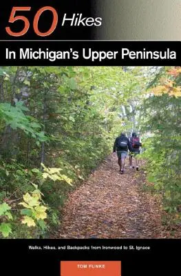 Guida dell'esploratore 50 escursioni nella Penisola Superiore del Michigan: Passeggiate, escursioni e zaini da Ironwood a St. Ignace - Explorer's Guide 50 Hikes in Michigan's Upper Peninsula: Walks, Hikes & Backpacks from Ironwood to St. Ignace
