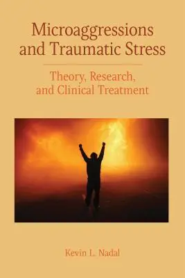 Microaggressioni e stress traumatico: Teoria, ricerca e trattamento clinico - Microaggressions and Traumatic Stress: Theory, Research, and Clinical Treatment