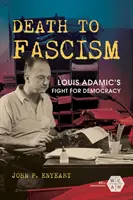 Morte al fascismo: La lotta di Louis Adamic per la democrazia - Death to Fascism: Louis Adamic's Fight for Democracy