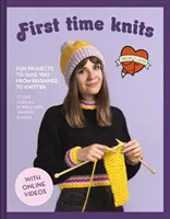 La prima volta a maglia: Progetti divertenti per passare da principiante a sferruzzatrice - First Time Knits: Fun Projects to Take You from Beginner to Knitter