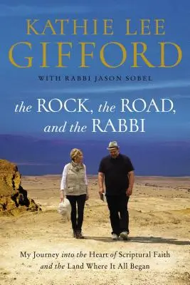 La roccia, la strada e il rabbino: Il mio viaggio nel cuore della fede scritturale e nella terra dove tutto ebbe inizio - The Rock, the Road, and the Rabbi: My Journey Into the Heart of Scriptural Faith and the Land Where It All Began