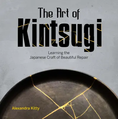 L'arte del Kintsugi: Imparare il mestiere giapponese della bella riparazione - The Art of Kintsugi: Learning the Japanese Craft of Beautiful Repair