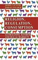 Religione, regolamentazione, consumo: La globalizzazione dei mercati kosher e halal - Religion, Regulation, Consumption: Globalising Kosher and Halal Markets
