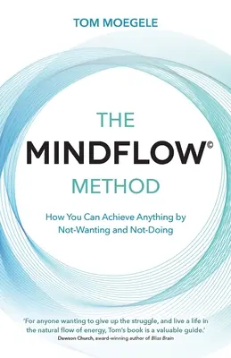 Il Metodo MINDFLOW (c) - Come ottenere qualsiasi cosa non volendo e non facendo - MINDFLOW (c) Method - How You Can Achieve Anything by Not-Wanting and Not-Doing