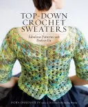 Maglioni all'uncinetto top-down: Modelli favolosi dalla vestibilità perfetta - Top-Down Crochet Sweaters: Fabulous Patterns with Perfect Fit