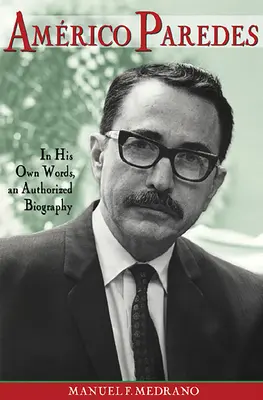 Americo Paredes, 5: nelle sue parole, una biografia autorizzata - Americo Paredes, 5: In His Own Words, an Authorized Biography