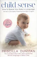 Child Sense - Come parlare la lingua del tuo bambino: la chiave per un'educazione di successo dalla nascita ai 5 anni - Child Sense - How to Speak Your Baby's Language: the Key to Successful Parenting from Birth to Age 5