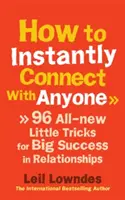 Come entrare istantaneamente in sintonia con chiunque - 96 piccoli trucchi inediti per un grande successo nelle relazioni - How to Instantly Connect With Anyone - 96 All-new Little Tricks for Big Success in Relationships