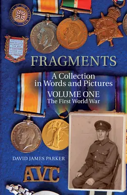 Frammenti: Una raccolta di parole e immagini - Volume primo: la prima guerra mondiale - Fragments: A Collection in Words and Pictures Volume One the First World War