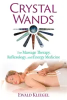 Bacchette di cristallo: Per la massoterapia, la riflessologia e la medicina energetica - Crystal Wands: For Massage Therapy, Reflexology, and Energy Medicine