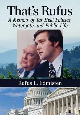 Quello è Rufus: Memorie della politica dei Tar Heel, del Watergate e della vita pubblica - That's Rufus: A Memoir of Tar Heel Politics, Watergate and Public Life