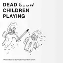 Bambini morti che giocano: Un libro illustrato - Dead Children Playing: A Picture Book