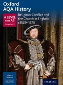 Oxford AQA History for A Level: Conflitto religioso e Chiesa in Inghilterra c1529-c1570 - Oxford AQA History for A Level: Religious Conflict and the Church in England c1529-c1570