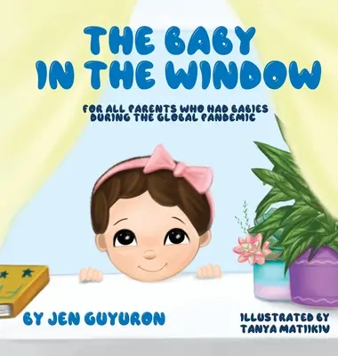 Il bambino alla finestra: Per tutti i genitori che hanno avuto figli durante la pandemia globale - The Baby In The Window: For All Parents Who Had Babies During The Global Pandemic