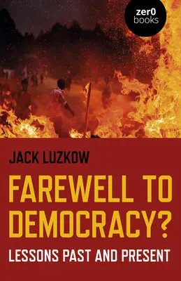 Addio alla democrazia: Lezioni passate e presenti - Farewell to Democracy?: Lessons Past and Present