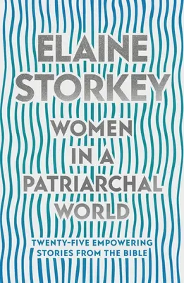 Donne in un mondo patriarcale - Venticinque storie di potere dalla Bibbia (Storkey Dr Elaine (Reader)) - Women in a Patriarchal World - Twenty-five Empowering Stories from the Bible (Storkey Dr Elaine (Reader))
