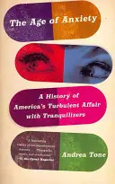 L'età dell'ansia: Storia della turbolenta relazione dell'America con i tranquillanti - The Age of Anxiety: A History of America's Turbulent Affair with Tranquilizers