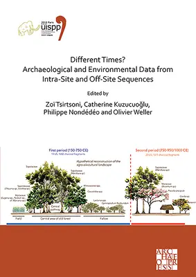 Tempi diversi? Dati archeologici e ambientali da sequenze intra-sito e extra-sito: Atti del XVIII Congresso mondiale dell'Uispp (4-9 giugno). - Different Times? Archaeological and Environmental Data from Intra-Site and Off-Site Sequences: Proceedings of the XVIII Uispp World Congress (4-9 June