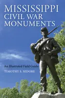 Monumenti della guerra civile del Mississippi: Una guida illustrata sul campo - Mississippi Civil War Monuments: An Illustrated Field Guide