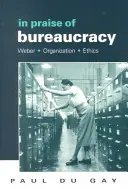 Elogio della burocrazia: Weber - Organizzazione - Etica - In Praise of Bureaucracy: Weber - Organization - Ethics