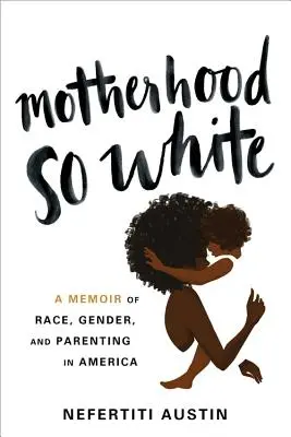 Una maternità così bianca: Un libro di memorie su razza, genere e genitorialità in America - Motherhood So White: A Memoir of Race, Gender, and Parenting in America