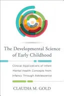 Scienza dello sviluppo della prima infanzia: Applicazioni cliniche dei concetti di salute mentale infantile dall'infanzia all'adolescenza - Developmental Science of Early Childhood: Clinical Applications of Infant Mental Health Concepts from Infancy Through Adolescence