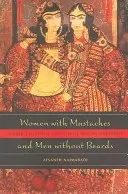 Donne con i baffi e uomini senza barba: Ansie di genere e sessuali della modernità iraniana - Women with Mustaches and Men Without Beards: Gender and Sexual Anxieties of Iranian Modernity