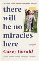 There Will Be No Miracles Here - Un memoir dal lato oscuro del sogno americano - There Will Be No Miracles Here - A memoir from the dark side of the American Dream
