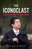 L'iconoclasta: Shinzo Abe e il nuovo Giappone - The Iconoclast: Shinzo Abe and the New Japan