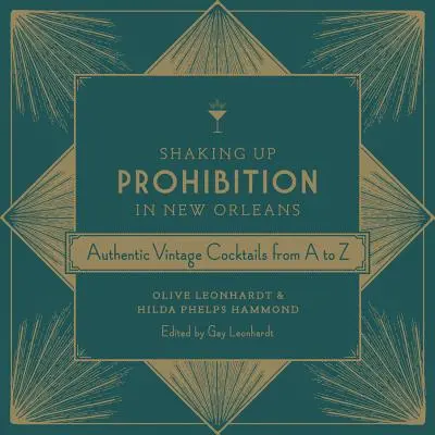 Il proibizionismo a New Orleans: Autentici cocktail d'epoca dalla A alla Z - Shaking Up Prohibition in New Orleans: Authentic Vintage Cocktails from A to Z