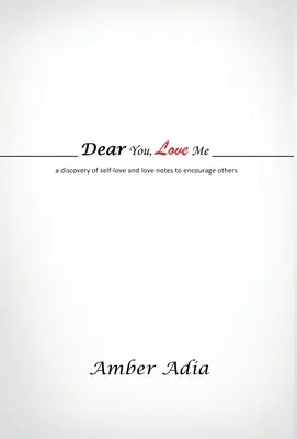 Cara tu, amami: una scoperta dell'amore per se stessi e delle note d'amore per incoraggiare gli altri - Dear You, Love Me: a discovery of self-love and love notes to encourage others
